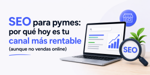 SEO para pymes: por qué sí tiene sentido en 2026